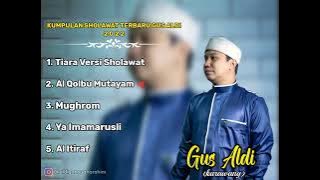 KUMPULAN SHOLAWAT TERBARU GUS ALDI 2022 , di jamin bikin hati adem dan tenang