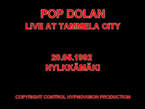 POP DOLAN - LIVE AT TAMMELA CITY 1992 NYLKKÄMÄKI