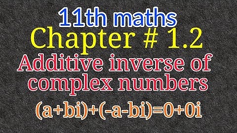 Additive inverse of complex numbers| chapter 1.2l 11th maths|