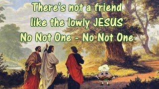 There's Not A Friend Like The Lowly Jesus  No Not One w lyrcis w Lenny LeBlanc