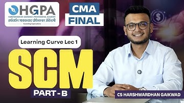 CMA FINAL |  SCM PART B | Learning Curve Lec 1 | CS. Harshwardhan Gaikwad | HGPA