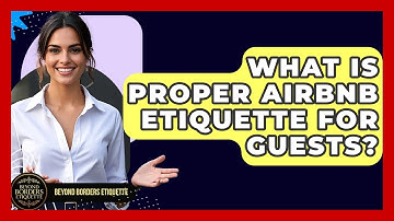 What Is Proper Airbnb Etiquette For Guests? - Beyond Borders Etiquette