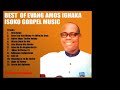 Best of evang  Amons Ighaka  Mix part 1 dj Well known  isoko gospel music