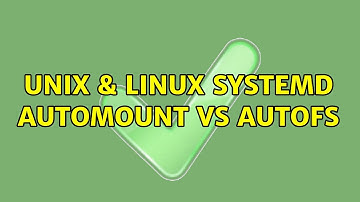 Unix & Linux: Systemd automount vs autofs (2 Solutions!!)