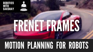 Frenet Frames | Self Driving Cars | Motion Planning for Robots