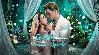 🔥The Doctor's Obsession With His Pregnant Stepsister Full Movie 2026 Full Episode | English Sub'💥