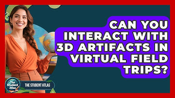 Can You Interact With 3D Artifacts In Virtual Field Trips? - The Student Atlas