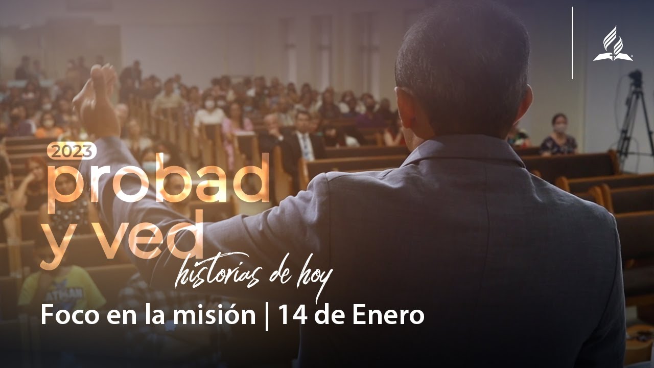 Énfasis en la misión | Probad y Ved 2023 (14/Ene) - YouTube