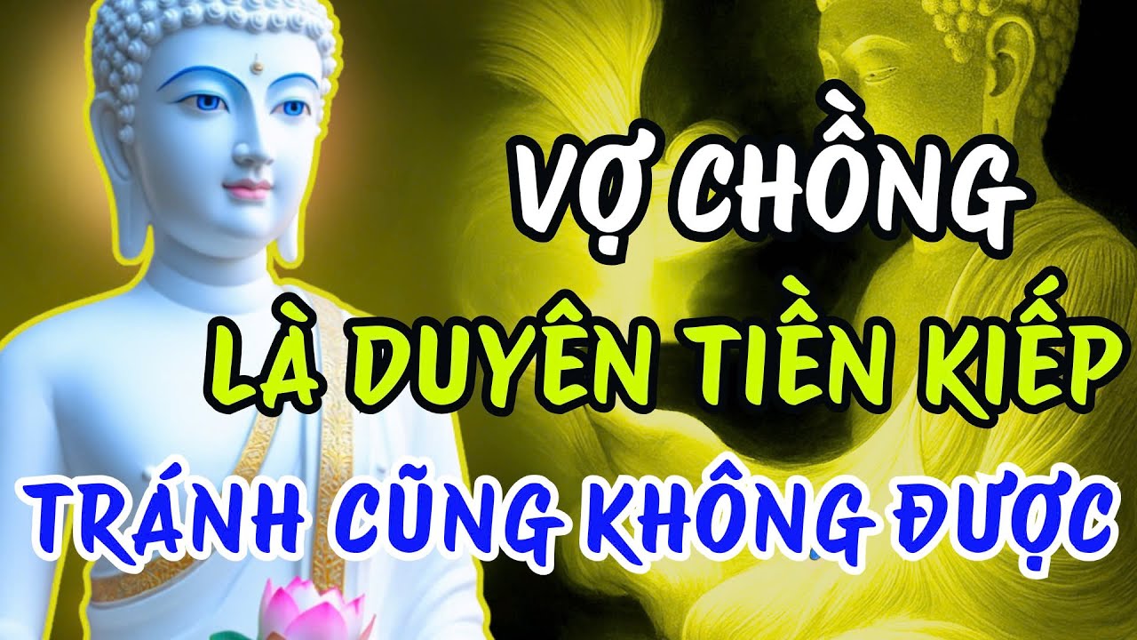Lời Phật Dạy: Dấu Hiệu Vợ Chồng Có Duyên Tiền Kiếp, Có Tránh Cũng Không Được - Nhân Quả Nghiệp Báo