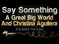 A great big world christina aguilera  say something karaoke version no backing vocals