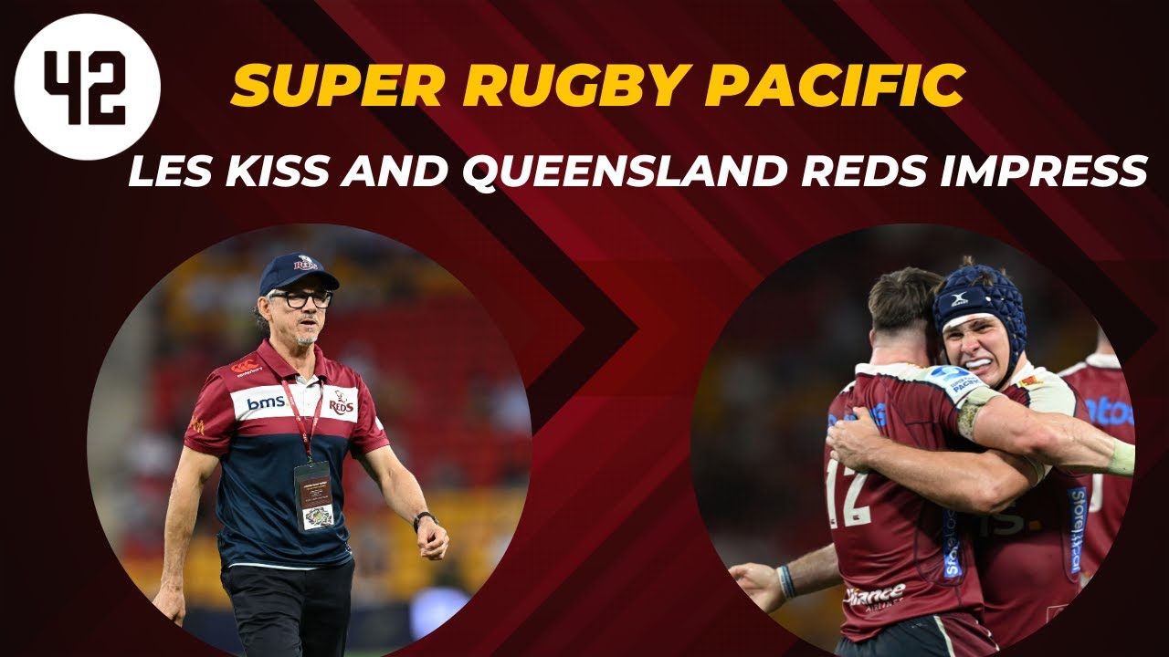 Les Kiss and Queensland Reds impress in early stages of Super Rugby ...