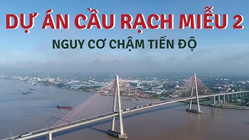 Vẫn chưa bàn giao hết mặt bằng, cầu Rạch Miễu 2 nguy cơ chậm tiến độ