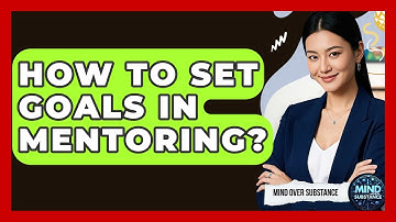 How To Set Goals In Mentoring? - Mind Over Substance