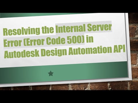 Resolving the Internal Server Error (Error Code 500) in Autodesk Design Automation API
