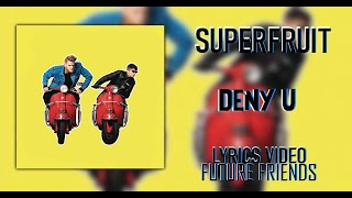 Video thumbnail of "SUPERFRUIT - Deny U (Lyrics)"