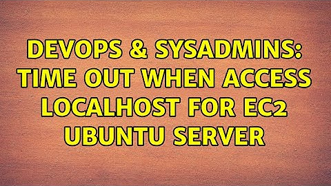 DevOps & SysAdmins: Time out when access localhost for ec2 ubuntu server