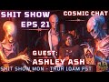 🔥 The SHIT SHOW Ep. 21: Cosmic Conversation with Ashley Ash 🔥