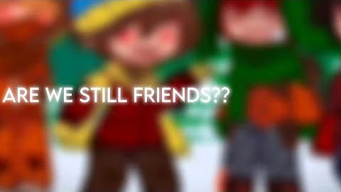 “Are we still friends?” || South Park gacha || Main four angst || 😞 ||