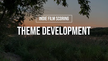 Theme Development - Indie Film Scoring