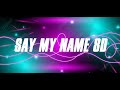 Say My Name Slowed Down 8D 