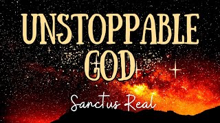 Unstoppable God - Sanctus Real (With Lyrics) - Nothing can stop an unstoppable God