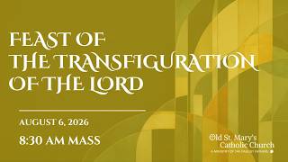 Feast of the Transfiguration of the Lord | August 6, 2026 | 8:30 AM Mass