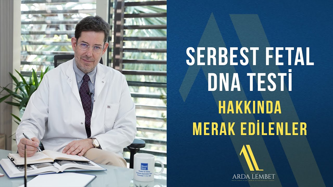 Serbest Fetal DNA Testi Hakkında Merak Edilenler | Prof. Dr. Arda Lembet