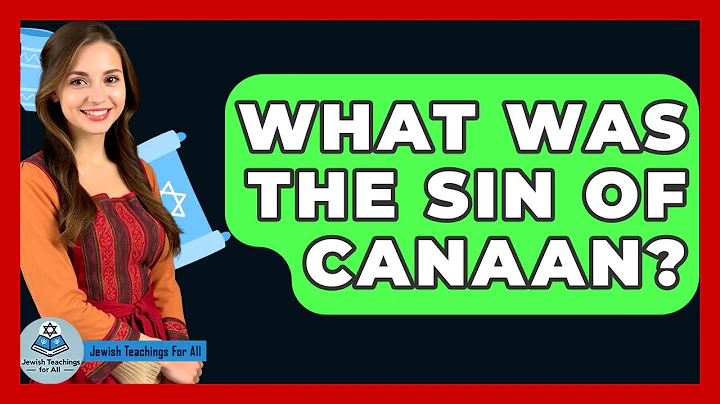 What Was The Sin Of Canaan? - Jewish Teachings For All