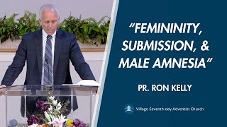 “Femininity, Submission, and Male Amnesia” | Pastor Ron Kelly
