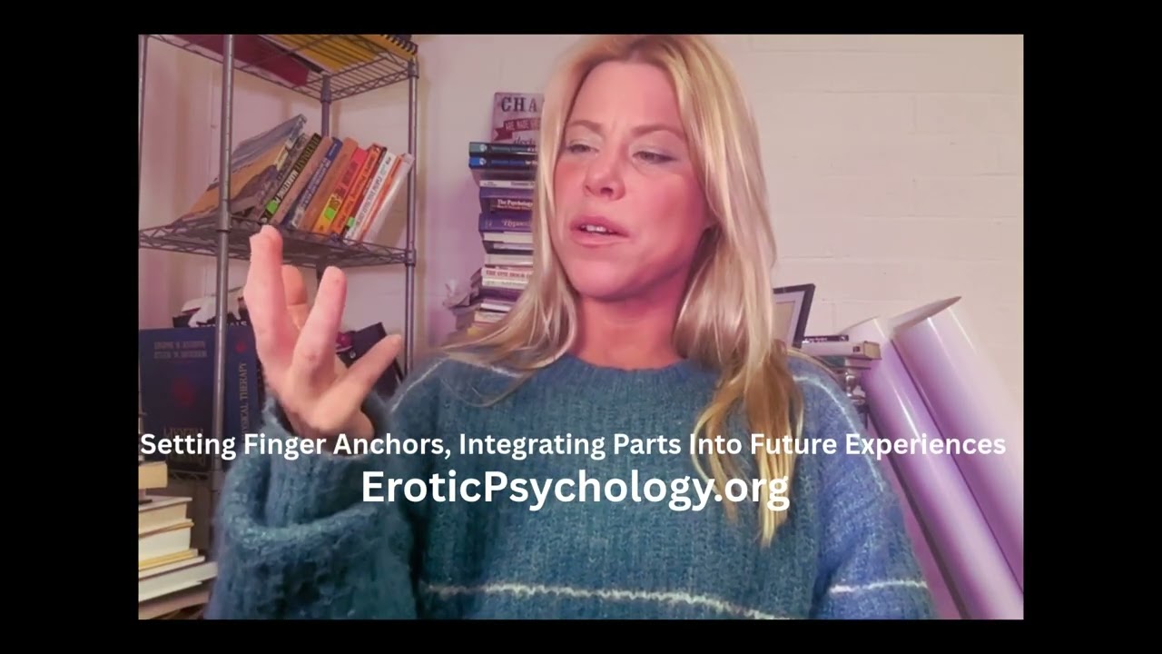 Setting Finger Anchors, Integrating Parts Into Future Sexual Experiences | Erotic Psychology