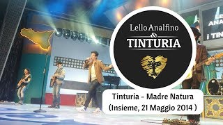 Miniatura de vídeo de "Tinturia - Madre Natura ( Insieme, 21 Maggio 2014 )"