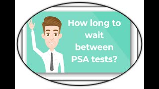 How Long To Wait Between Psa Tests?