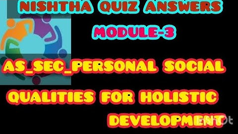 NISHTHA-2.0 AS_SEC_Personal-Social  Qualities For Holistic Development# Module -3 ,Quiz Answers