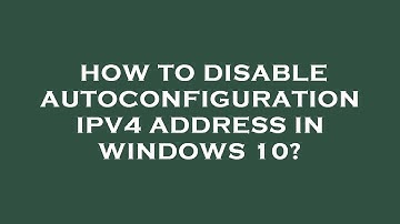 How to disable autoconfiguration ipv4 address in windows 10?