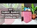 Zero budget fabric baskets for storing home and kitchen stuff