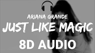 Ariana Grande - Just Like Magic (8D AUDIO)