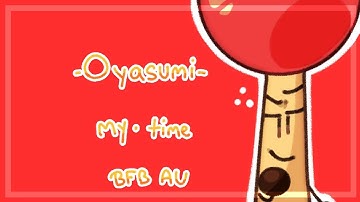 Oyasumi · My Time (BFB AU)