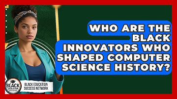 Who Are The Black Innovators Who Shaped Computer Science History? - Black Education Success Network