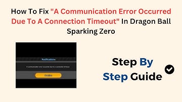 How To Fix "A Communication Error Occurred Due To A Connection Timeout" In Dragon Ball Sparking Zero