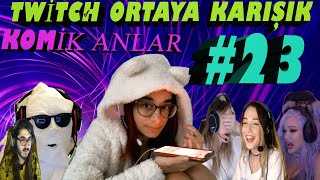 TWİTCH ORTAYA KARIŞIK KOMİK ANLAR #23