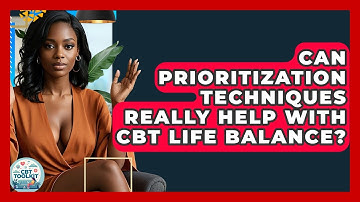 Can Prioritization Techniques Really Help With CBT Life Balance? - CBT Toolkit