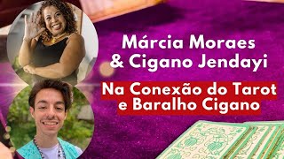 Conexão do Tarot e Baralho Cigano com Márcia Moraes e Cigano Jendayi