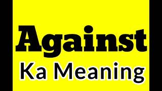 Against ka meaning kya hai | Against synonym words in english | Against ka Synonyms in english