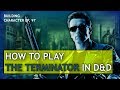 How to Play the Terminator in Dungeons & Dragons (T-800 Build for D&D 5e)