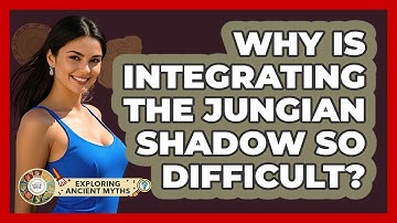 Why Is Integrating The Jungian Shadow So Difficult? - Exploring Ancient Myths