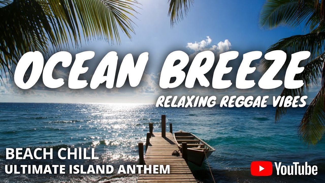 Ocean Breeze - Relaxing Reggae Vibes for Beach Chill | Ultimate Island ...