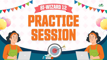 Practice session | Bi-wizard 12  | GeeksforGeeks School