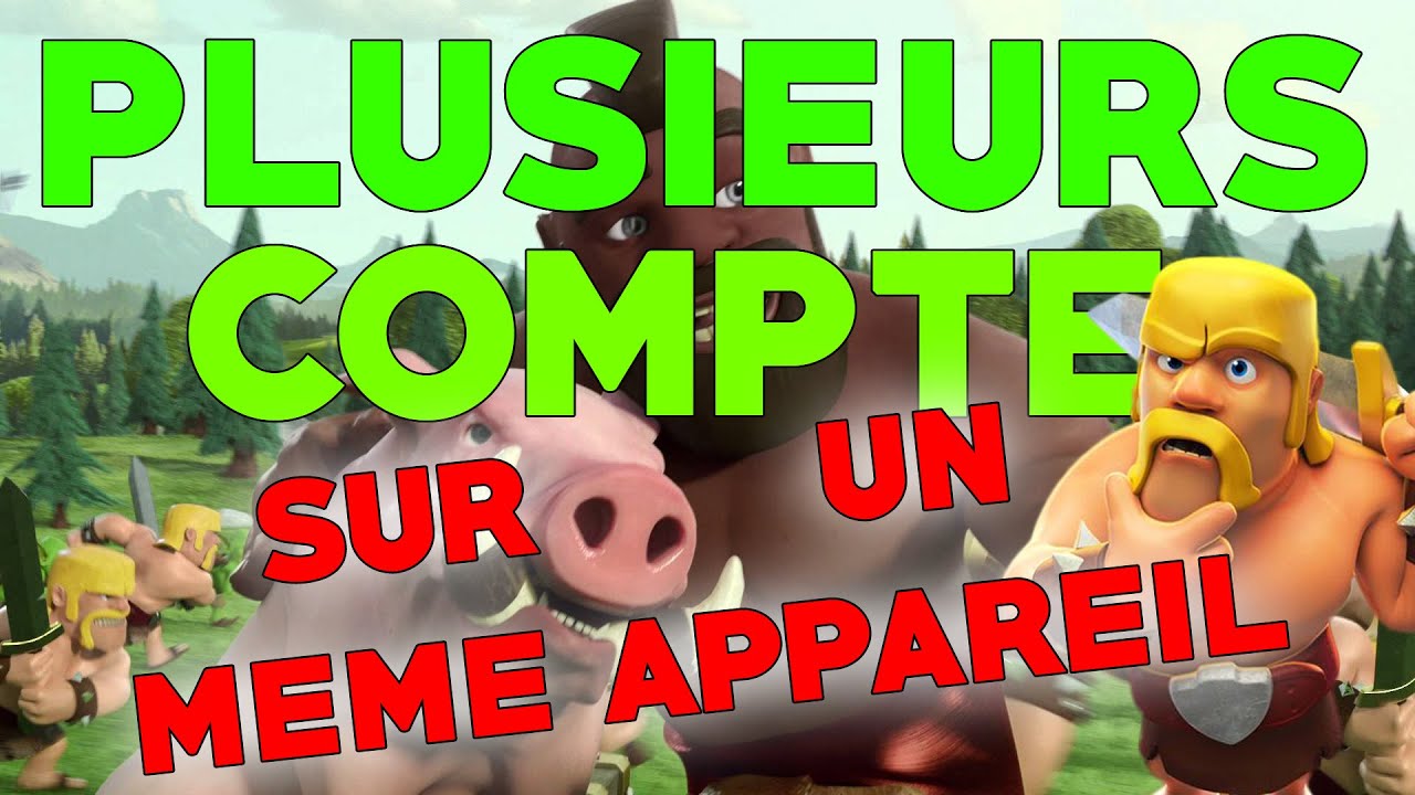 Comment avoir plusieurs comptes Clash of Clans sur 1 appareil Android