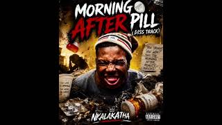 Morning after pill (Diss track) ft Nkalakatha. Beat by Travy1060 .Mastered by Nkalakatha 