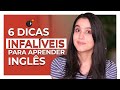 6 dicas INFALÍVEIS para aprender inglês